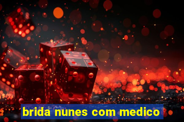 brida nunes com medico